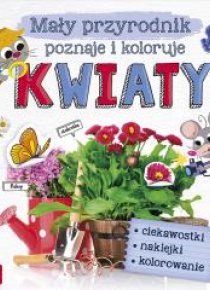 Mały przyrodnik poznaje i koloruje. Kwiaty
