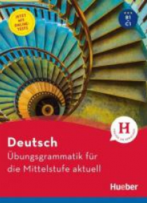 Ubungsgrammatik fur die Mittelstufe aktuell B1/C1