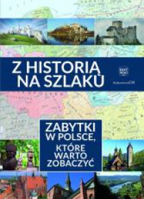 Z historią na szlaku.Zabytki, które warto zobaczyć