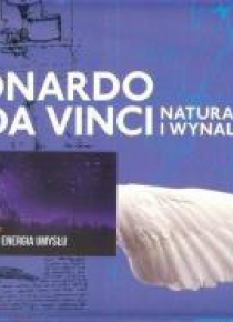 Leonardo da Vinci. Natura i wynalazek