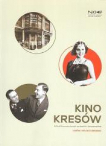 Kino Kresów. Kultura filmowa na ziemiach wsch. ..