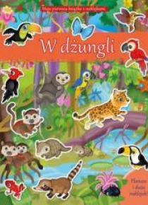 Moja pierwsza książka z naklejkami. W dżungli