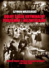 Dolny Śląsk kryminalny, podziemny i niezwyczajny