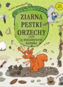 Ziarna, pestki, orzechy, czyli te niesamowite..