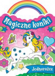 Magiczne koniki. Jednorożce