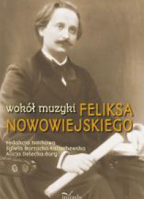 Wokół muzyki Feliksa Nowowiejskiego