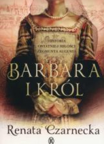 Barbara i król. Historia ostatniej miłości...