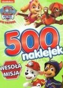 Psi Patrol. Wesoła misja. 500 naklejek