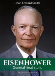 Eisenhower. Generał i mąż stanu