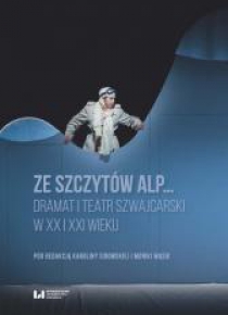 Ze szczytów Alp... Dramat i teatr szwajcarski...