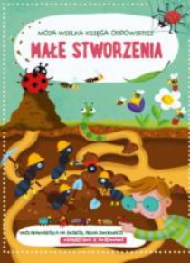 Moja wielka księga odpowiedzi - Małe stworzenia