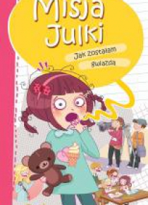 Misja Julki. Jak zostałam gwiazdą