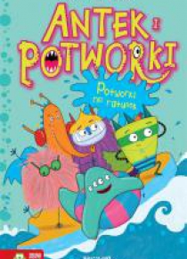 Antek i potworki. Potworki na ratunek