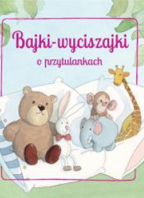 Bajki wyciszajki o przytulankach