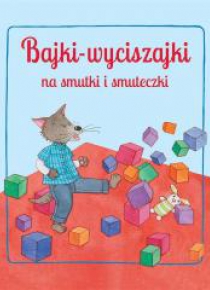 Bajki wyciszajki na smutki i smuteczki
