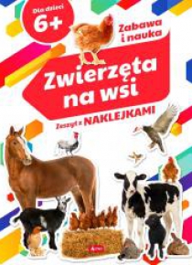 Zwierzęta na wsi. Zeszyt z naklejkami 6+