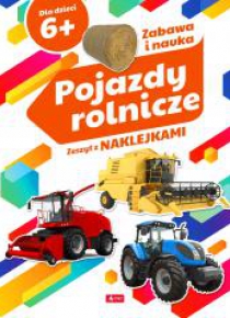 Pojazdy rolnicze. Zeszyt z naklejkami 6+