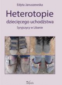 Heterotopie dziecięcego uchodźstwa. Syryjczycy..