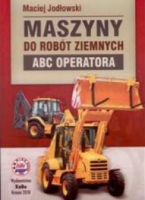 Maszyny do robót ziemnych. ABC operatora