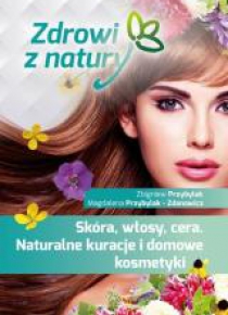 Skóra, włosy, cera. Naturalne kuracje i domowe...