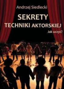 Sekrety techniki aktorskiej. Jak uczyć?