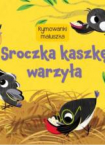Rymownki maluszka. Sroczka kaszkę warzyła