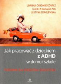 Jak pracować z dzieckiem z ADHD w domu i szkole