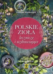 Polskie zioła lecznicze i uzdrawiające w.3
