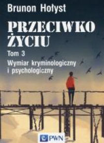 Przeciwko życiu T.3 Wymiar kryminologiczny...
