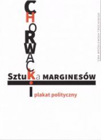 Sztuka marginesów. Chorwacki plakat polityczny