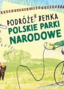 Polskie Parki Narodowe. Podróże Benka