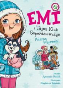 Emi i Tajny Klub Superdziewczyn T.10 Polarna...