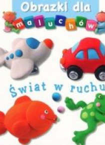 Obrazki dla maluchów - Świat w ruchu