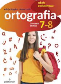 Ortografia. Ćwiczenia dla klas 7-8 SP ADAMANTAN