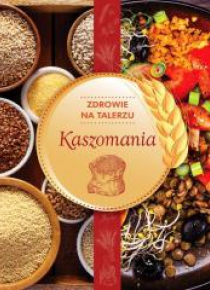 Zdrowie na talerzu. Kaszomania