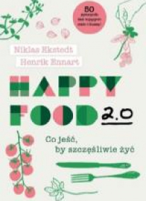 Happy Food 2.0. Co jeść, by szczęśliwie żyć