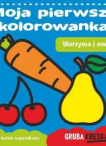 Moja pierwsza kolorowanka. Warzywa i owoce