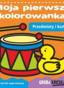 Moja pierwsza kolorowanka. Przedmioty i kształty