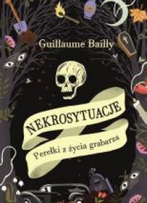 Nekrosytuacje. Perełki z życia grabarza