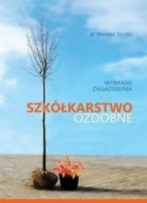 Szkółkarstwo ozdobne. Wybrane zagadnienia