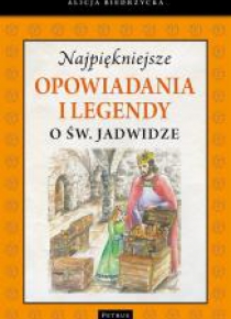 Najpiękniejsze opowiadania i legendy o św.Jadwidze