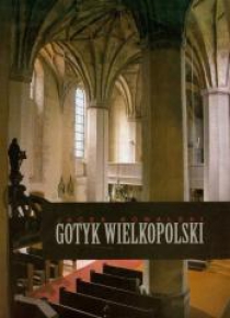 Gotyk wielkopolski. Architektura sakralna XIII-XVI