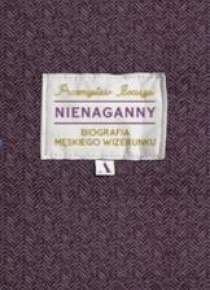 Nienaganny. Biografia męskiego wizerunku