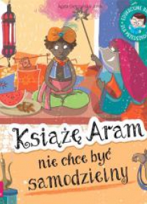 Edukacyjne baśnie. Książę Aram nie chce być...