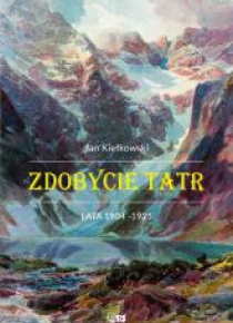 Zdobycie Tatr T.2 Historia i kronika taternictwa