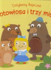 Dotykamy bajeczek. Zlotowłosa i trzy misie w.2019