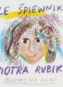 Ze śpiewnika Piotra Rubika Piosenki dla dzieci +CD