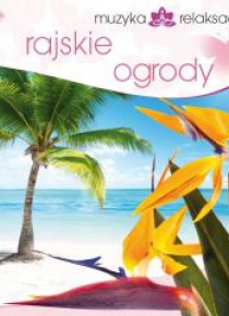 Muzyka relaksacyjna. Rajskie ogrody CD