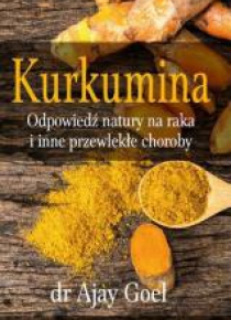 Kurkumina. Odpowiedź natury na raka...