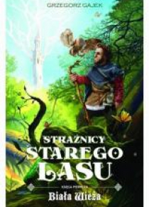 Strażnicy Starego Lasu T.1 Biała wieża